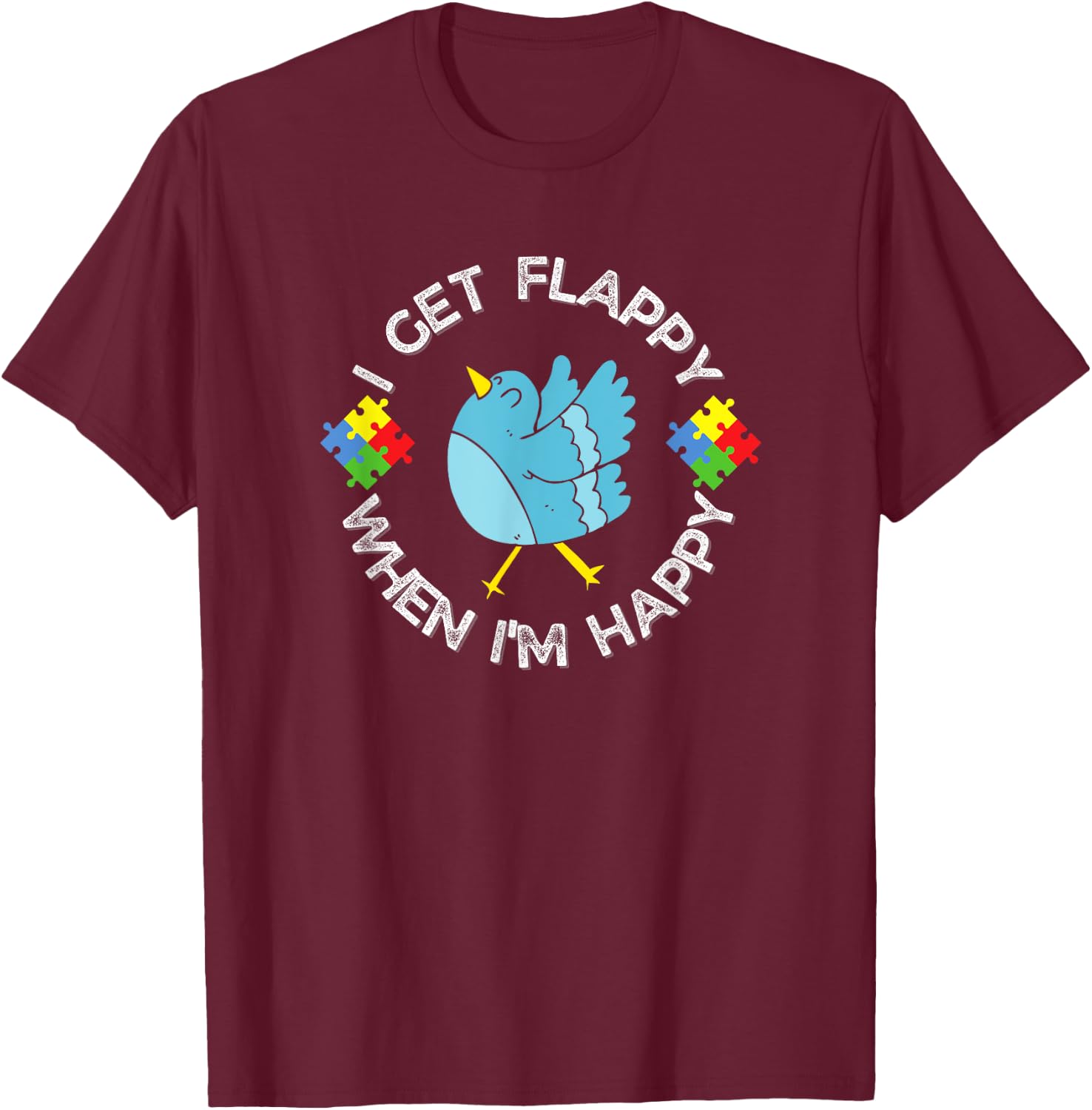 Autism Awareness I Get Flappy When I'm Happy Bird T-Shirt - T-Shirt | Maroon