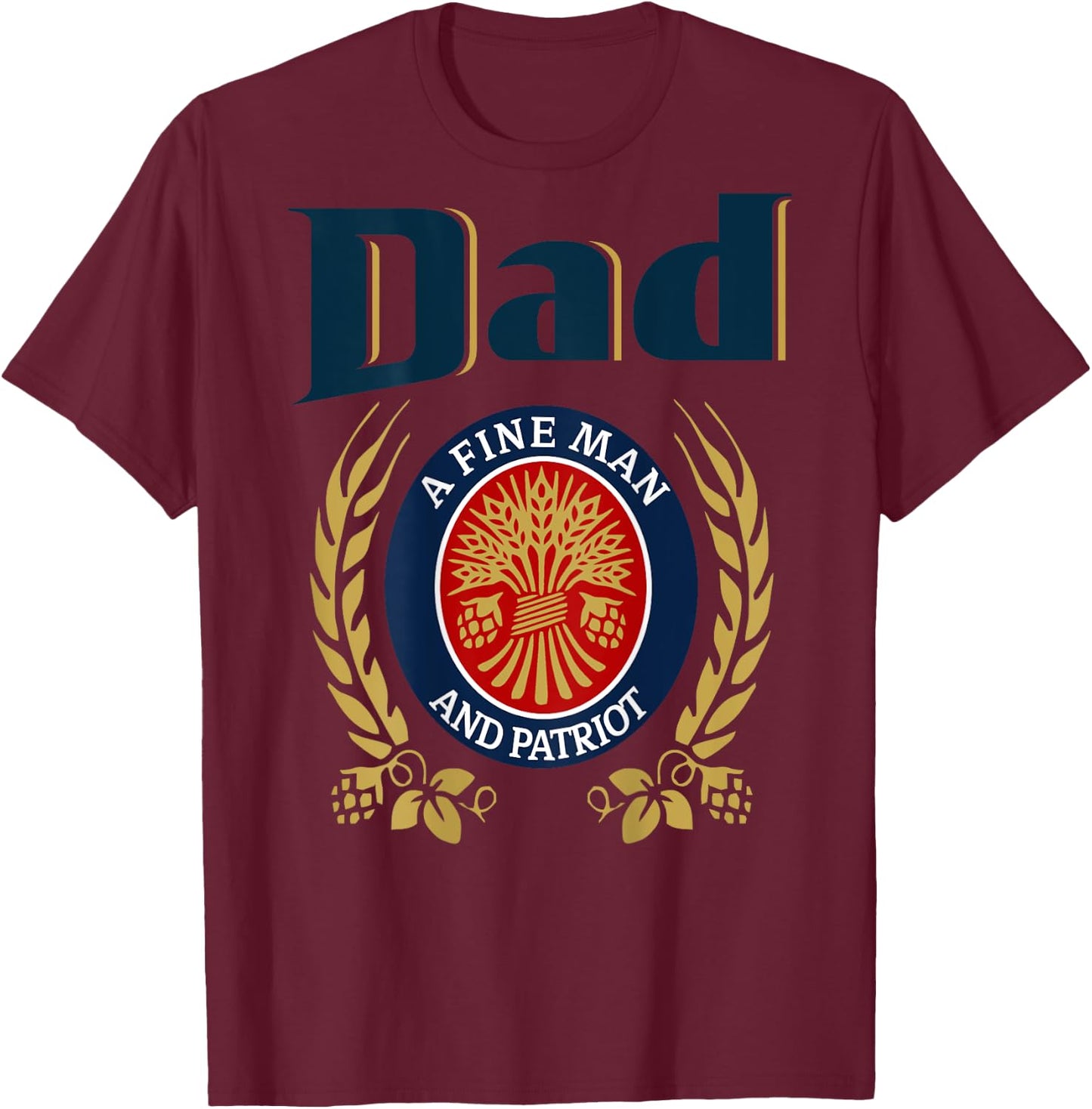 Dad A Fine Man And Patriot Humor Beer Drinking Father Figure T-Shirt - T-Shirt | Maroon