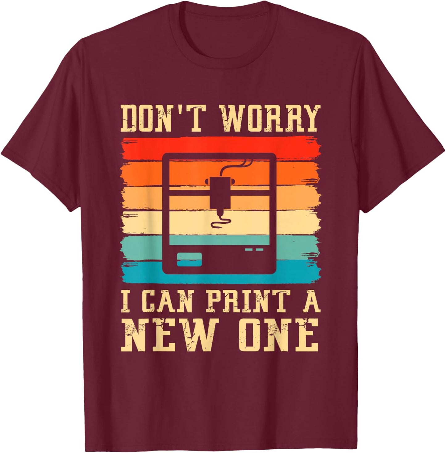 Vintage 3D Printer Don't Worry I Can Print A New One Funny T-Shirt - T-Shirt | Maroon