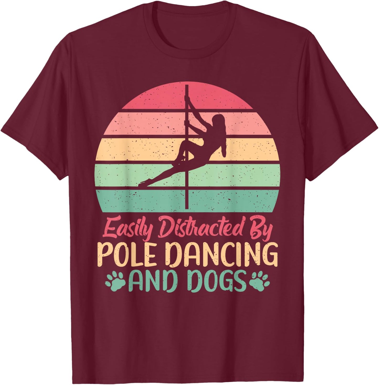 Easily distracted by Pole Dancing and Dogs Pole Dance T-Shirt - T-Shirt | Maroon