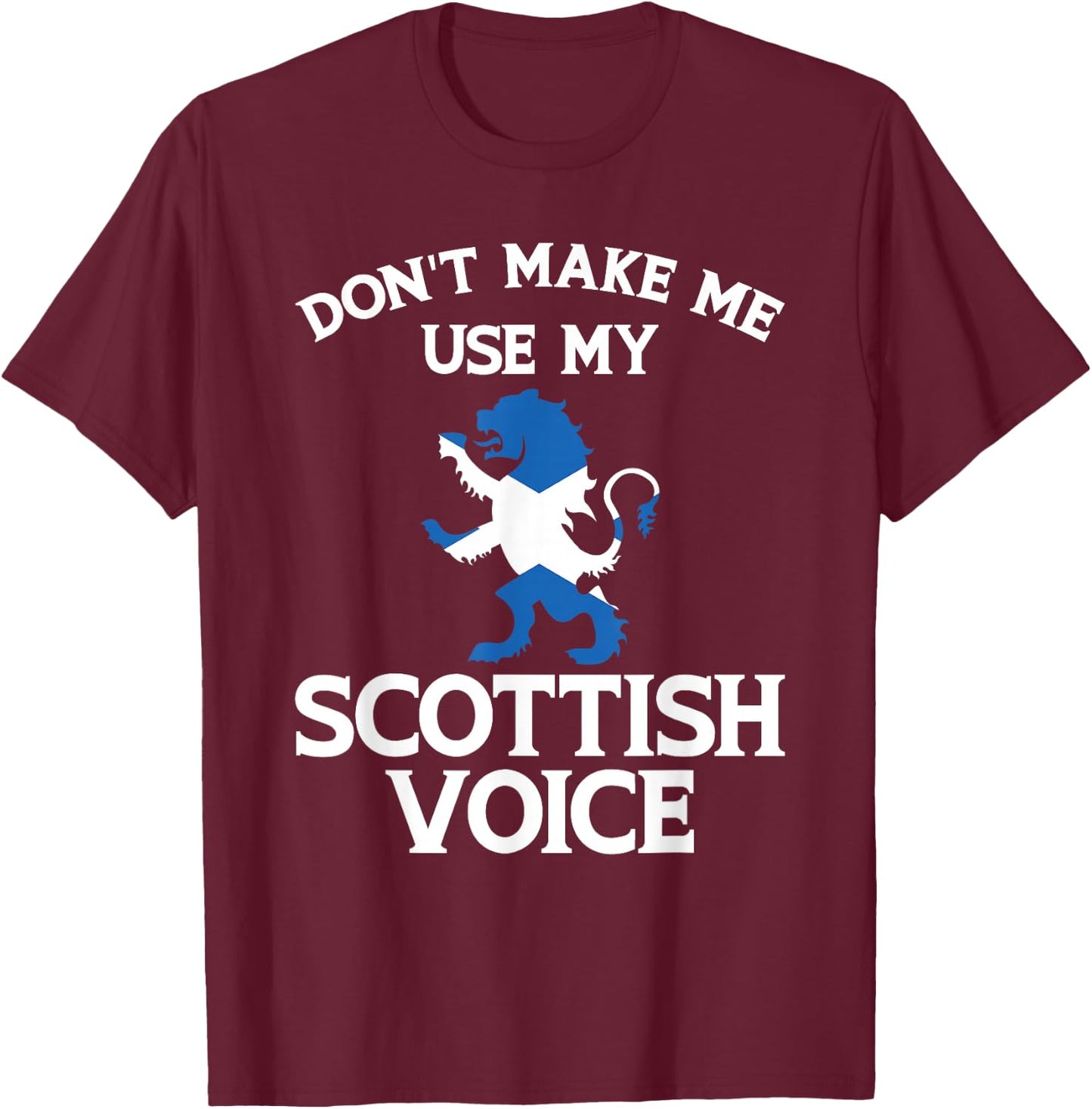 Don'T Make Me Use My Scottish Voice Scotland Uk T-Shirt - T-Shirt | Maroon