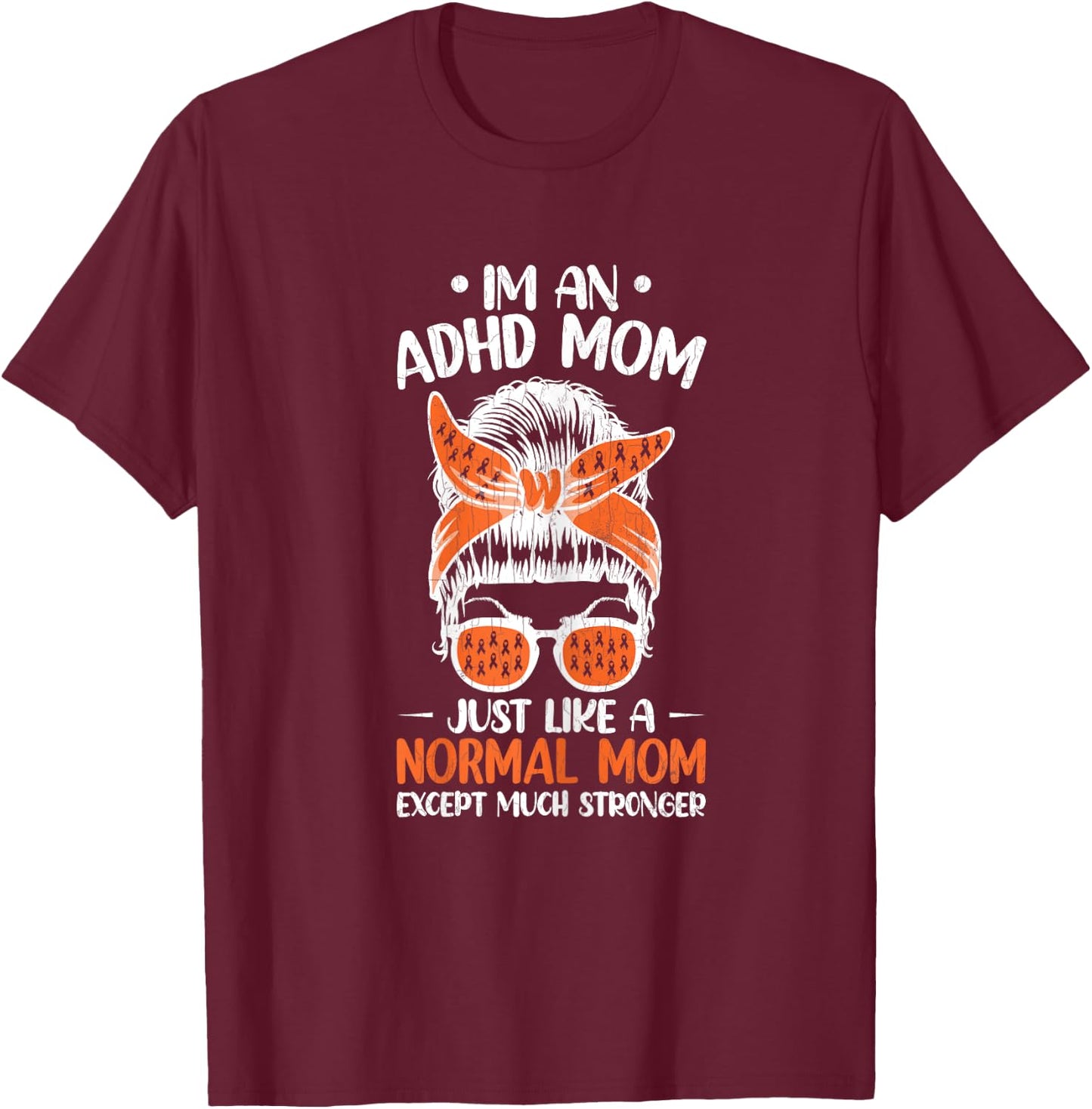 I'm An ADHD Mom Awareness Orange Ribbon Graphic T-Shirt - T-Shirt | Maroon