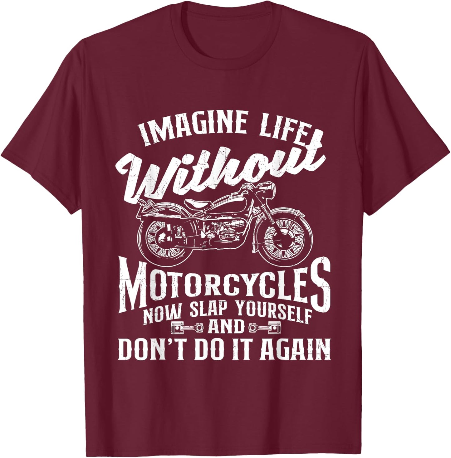 Imagine Life Without Motorcycles - Biker Motorcycling Rider T-Shirt - T-Shirt | Maroon