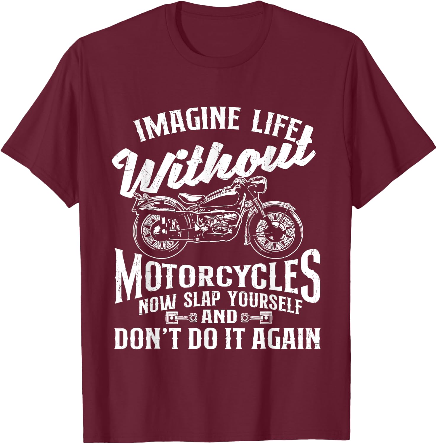 Imagine Life Without Motorcycles - Biker Motorcycling Rider T-Shirt - T-Shirt | Maroon