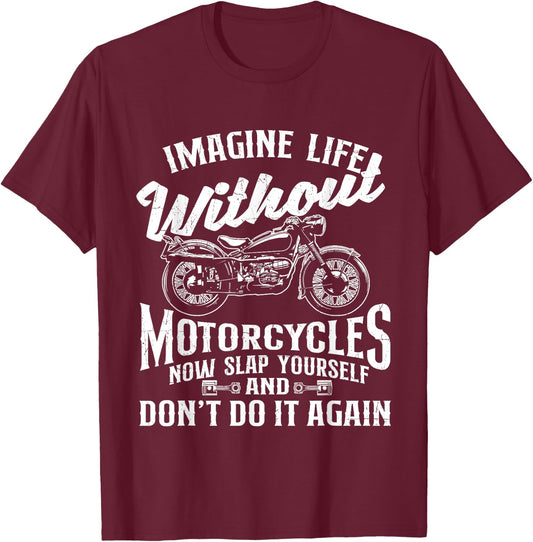 Imagine Life Without Motorcycles - Biker Motorcycling Rider T-Shirt - T-Shirt | Maroon