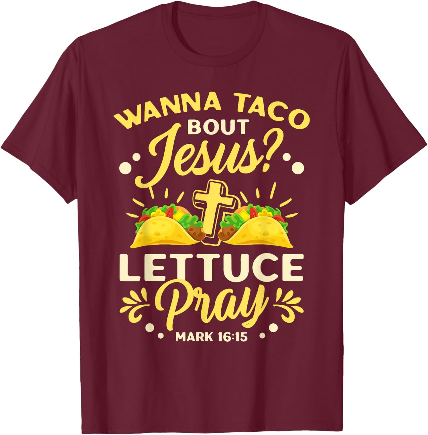 Wanna Taco Bout Jesus Lettuce Pray Cinco De Mayo T-Shirt - T-Shirt | Maroon