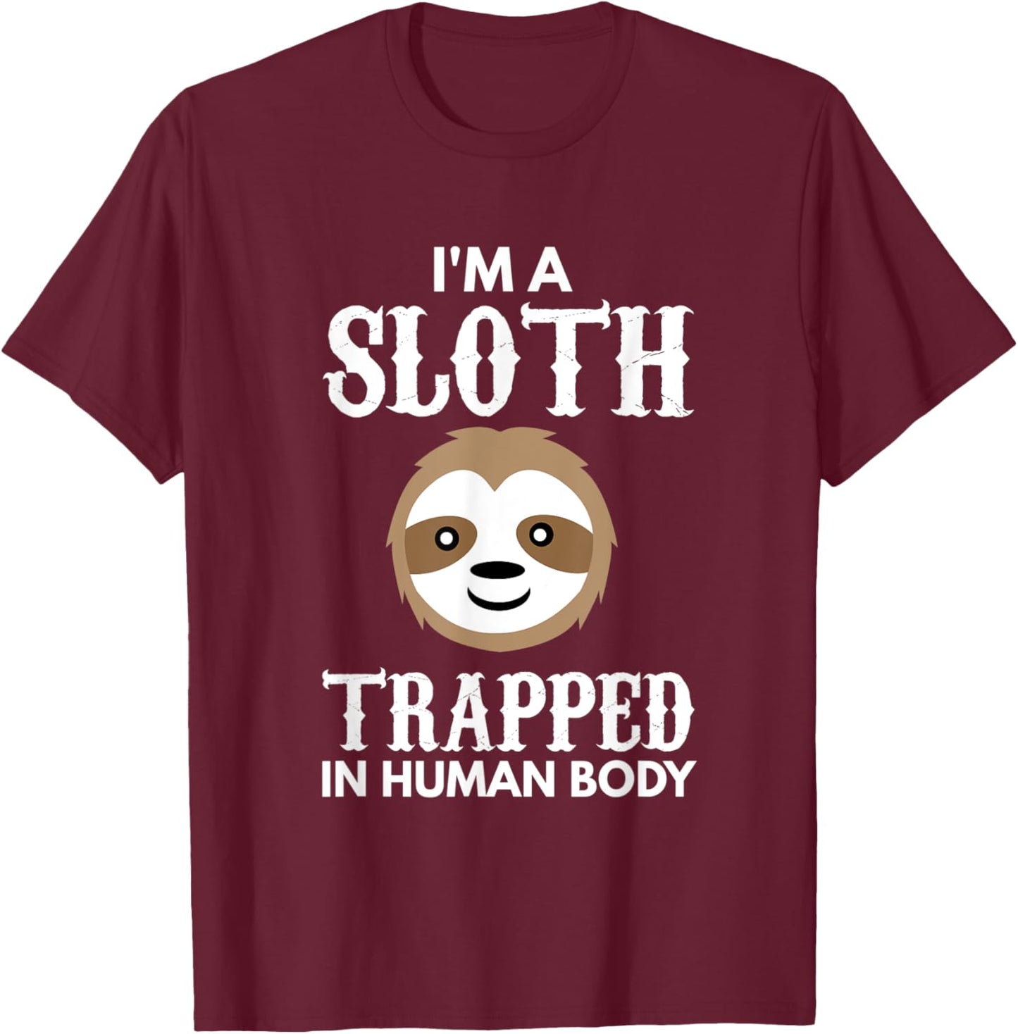 I'm A Sloth Trapped In Human Body Gift Lazy Sloth T-Shirt - T-Shirt | Maroon