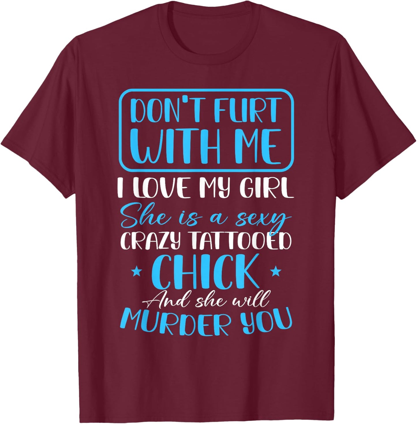 Don't Flirt With Me Funny Tattoo Girlfriend Crazy Couples T-Shirt - T-Shirt | Maroon