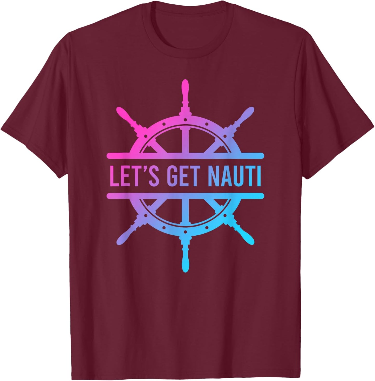 Let's Get Nauti T-Shirt - T-Shirt | Maroon