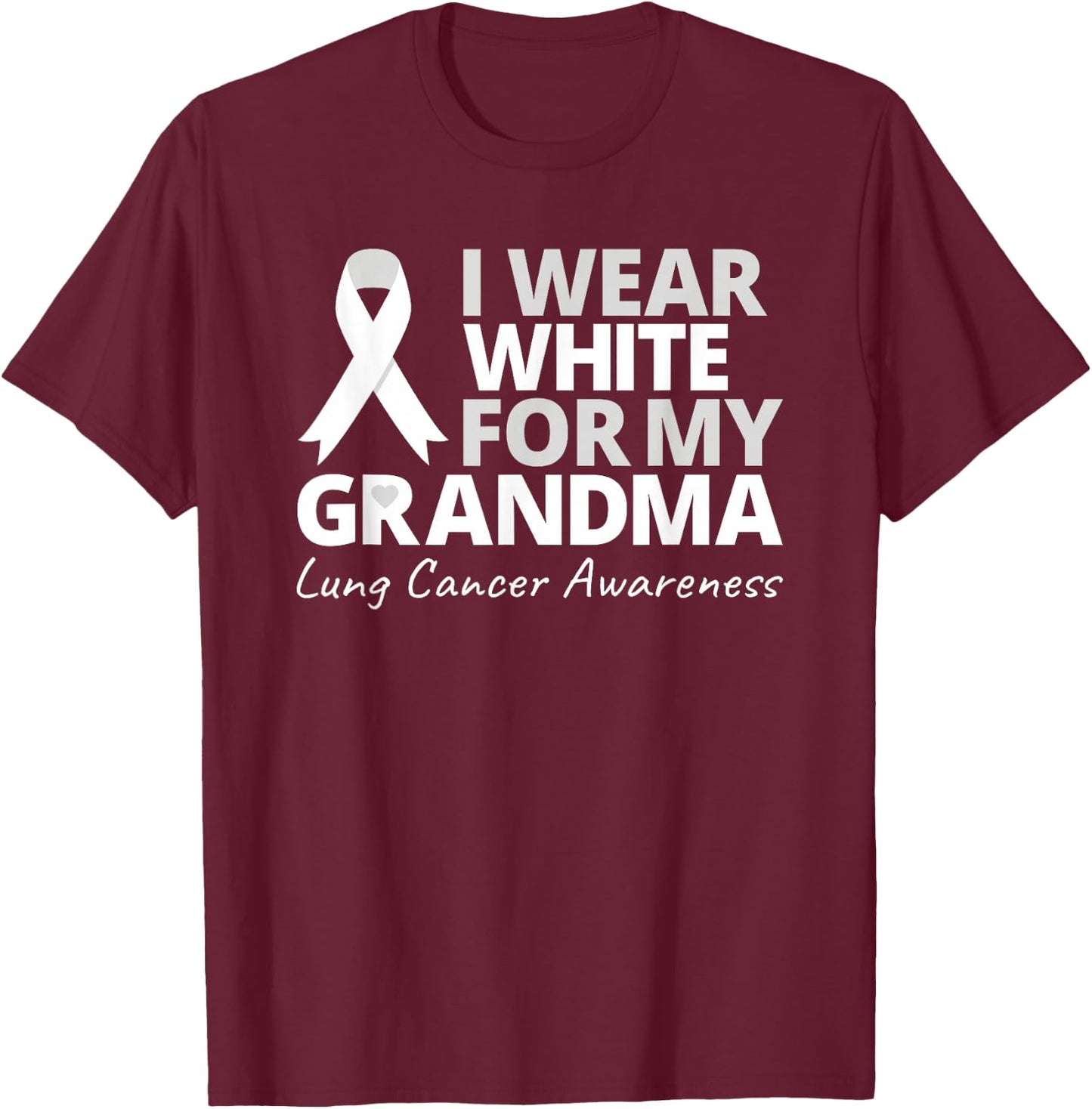 I Wear White For My Grandma Lung Cancer Awareness Warrior T-Shirt - T-Shirt | Maroon