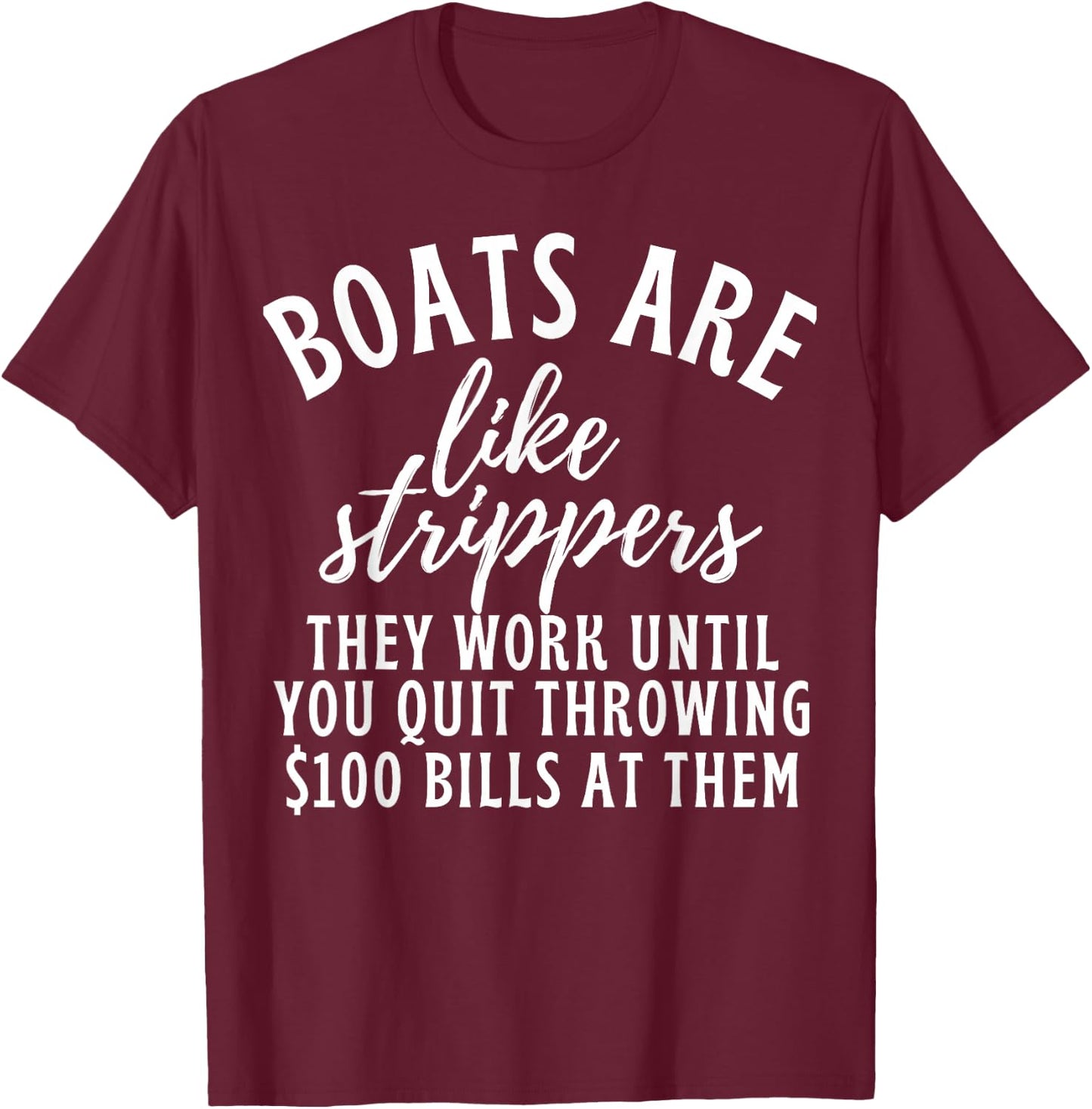 Boats Are Like Strippers Funny Boats Pun Boat Owner T-Shirt - T-Shirt | Maroon