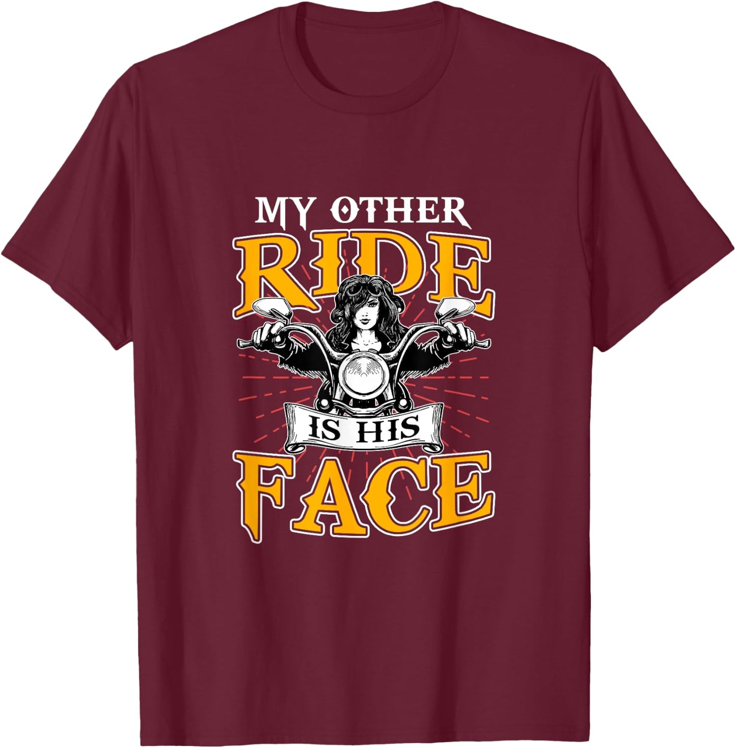 My Other Ride Is His Face Biker Wife Motorcycle Riding Lover T-Shirt - T-Shirt | Maroon