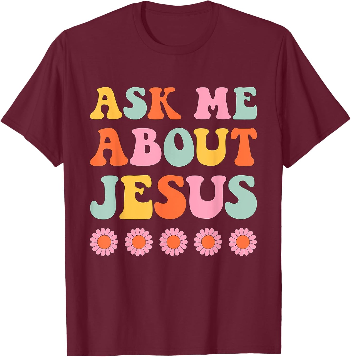 Ask Me About My Jesus Christian Faith Retro Groovy T-Shirt - T-Shirt | Maroon