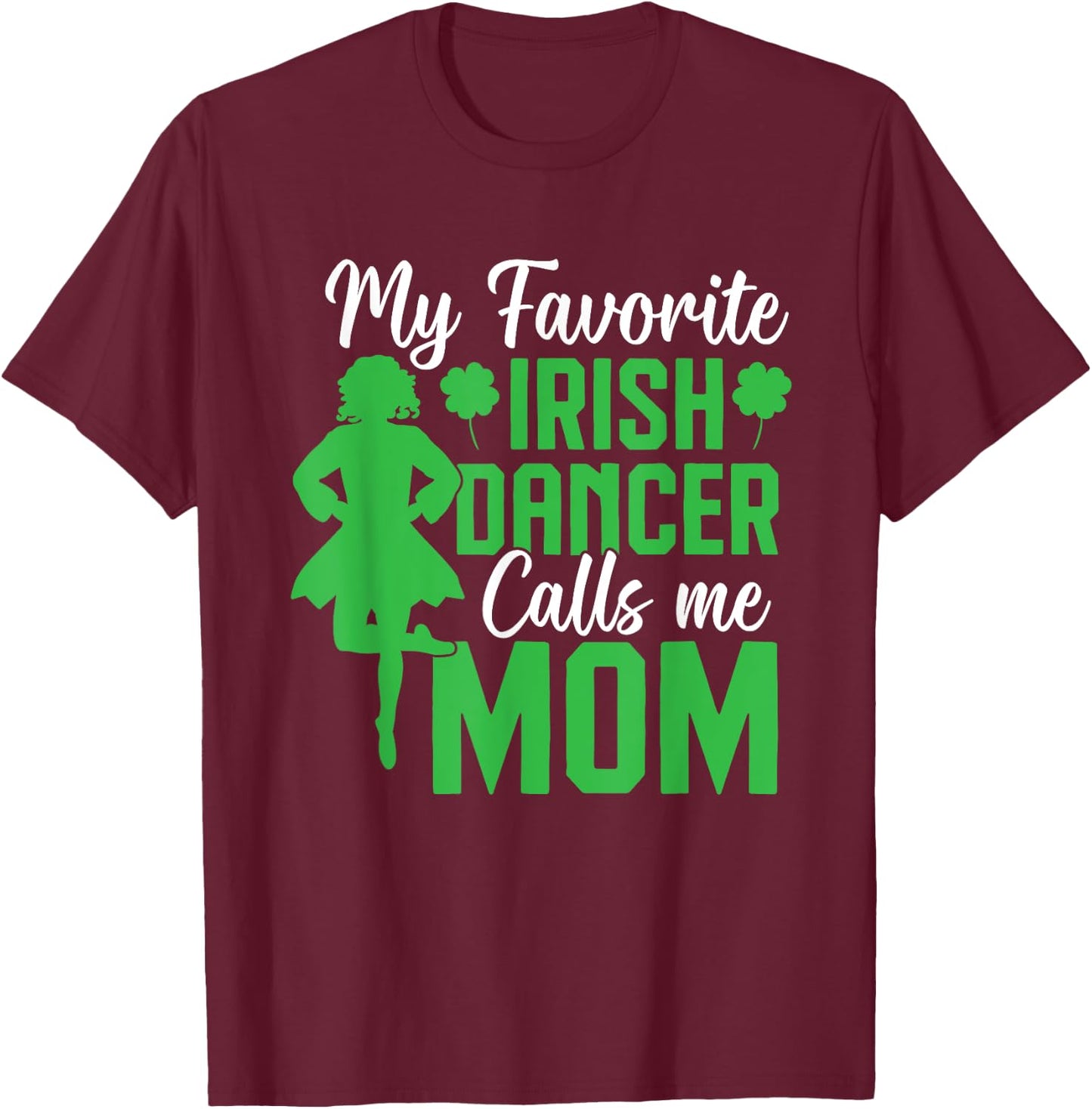 Irish Dancing My favorite irish dancer mom Irish Tap Dance , Small, Black T-Shirt - T-Shirt | Maroon