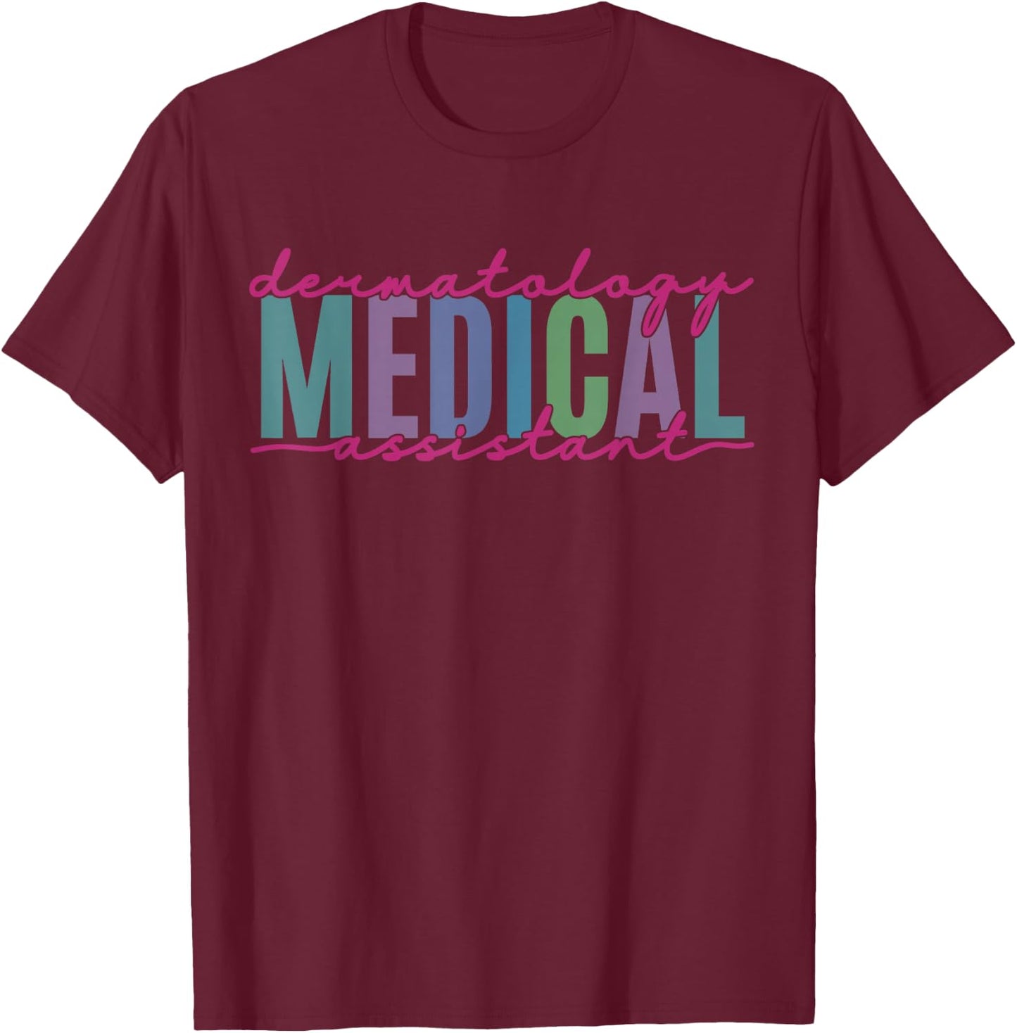 Funny Dermatology Medical Assistant Nurse Physician T-Shirt - T-Shirt | Maroon