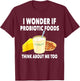 Funny Probiotic Foods Lover Saying Probiotics Gut Health T-Shirt - T-Shirt | Maroon