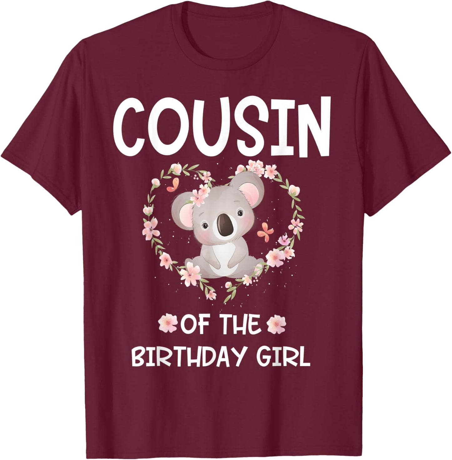 1st First Birthday Koala Bear Cousin Of The Birthday Girl T-Shirt - T-Shirt | Maroon