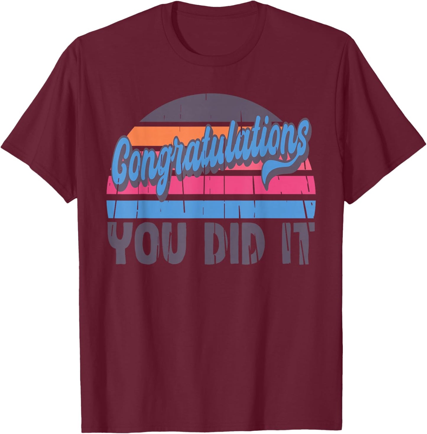 Congratulations You Did It, Vintage Graduation Promotion T-Shirt - T-Shirt | Maroon