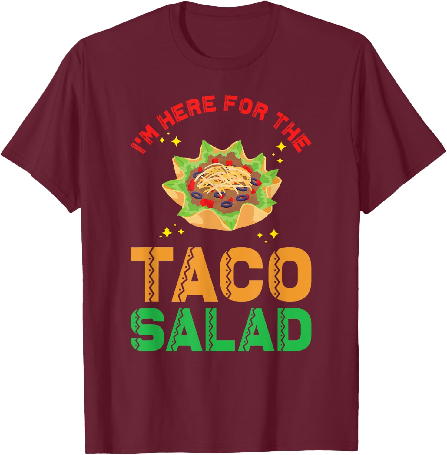 Taco Salad Design | I´m here for the Taco Salad T-Shirt - T-Shirt | Maroon