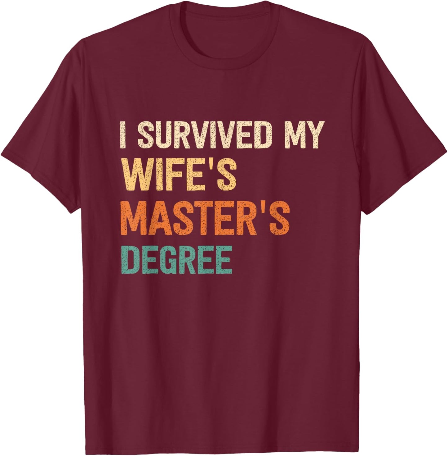 I Survived My Wifes Masters Degree Graduation Wife Mastered T-Shirt - T-Shirt | Maroon