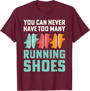 You Can Never Have Too Many Running Shoes Addict T-Shirt - T-Shirt | Maroon