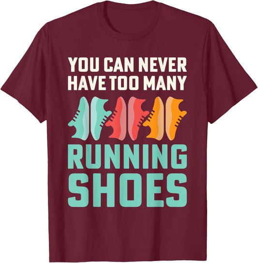You Can Never Have Too Many Running Shoes Addict T-Shirt - T-Shirt | Maroon