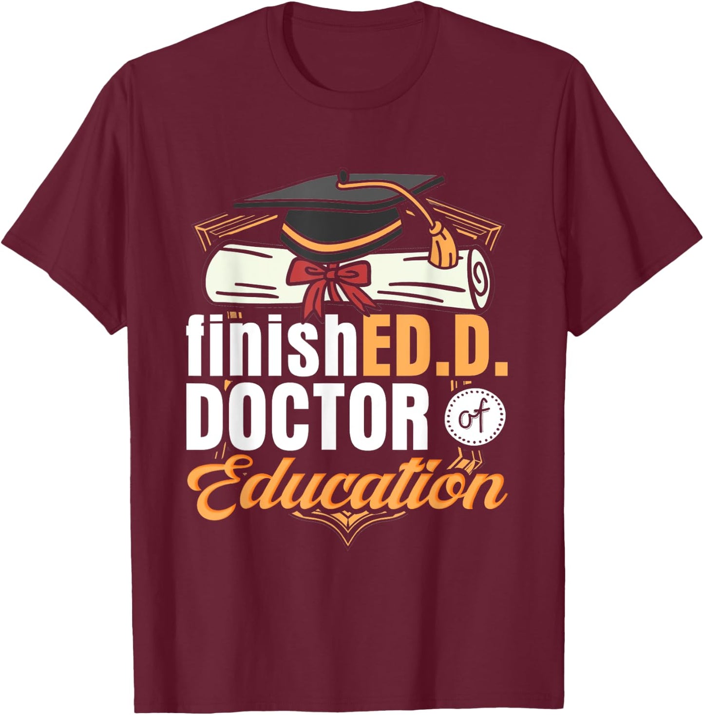 FinishED. D. Doctor of Education D T-Shirt - T-Shirt | Maroon