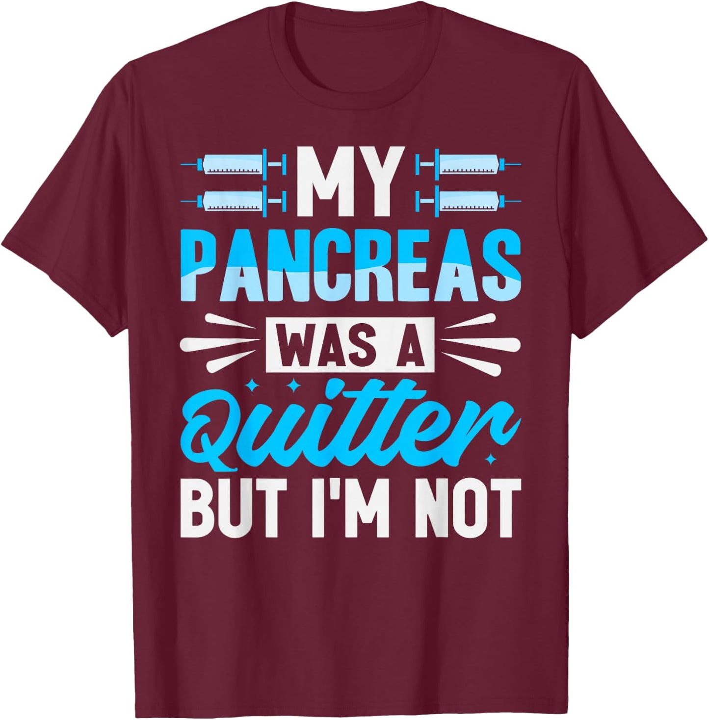 My Pancreas Was A Quitter But I'm Not - Diabetes T-Shirt - T-Shirt | Maroon