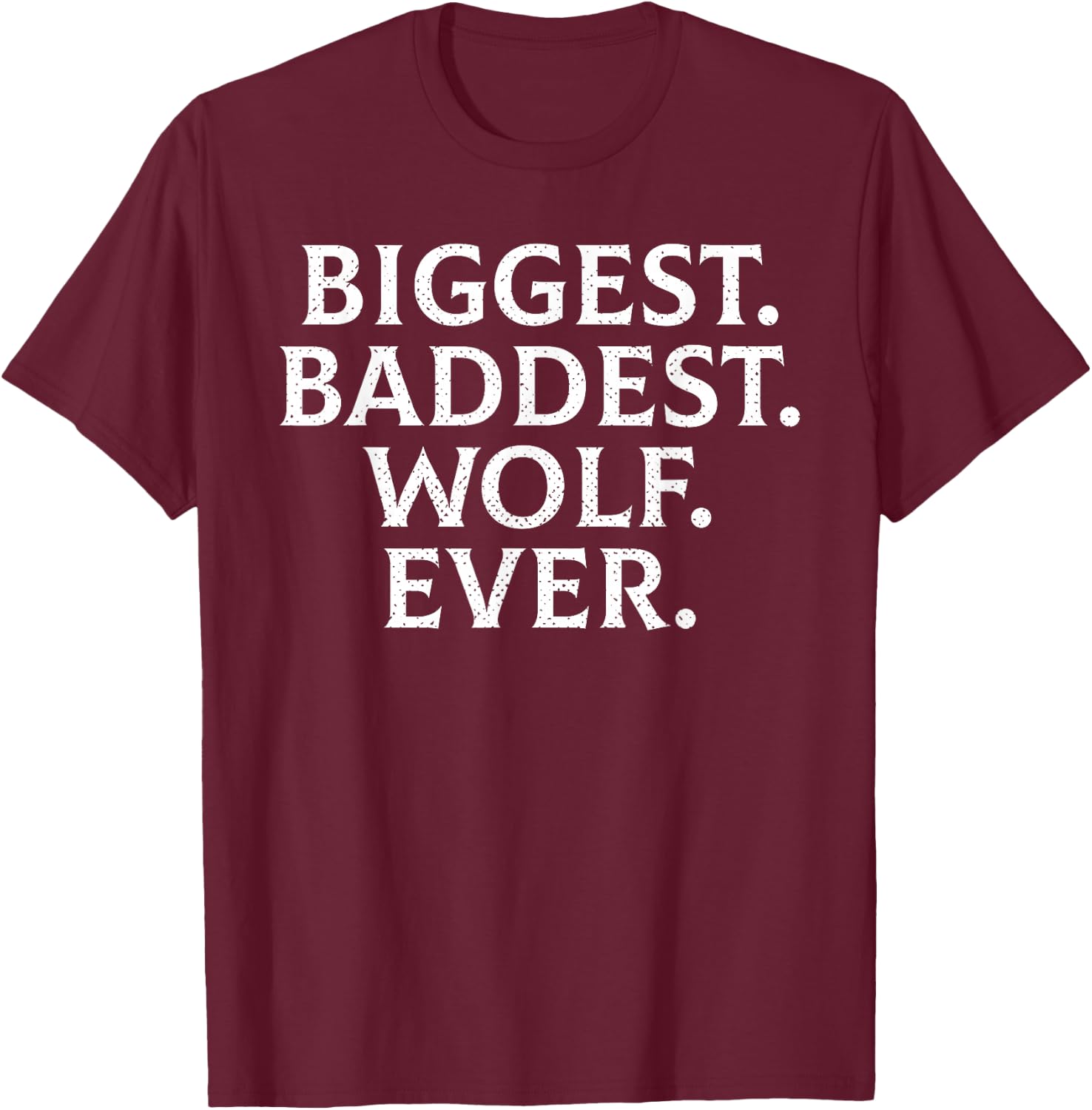 Funny Biggest Baddest Wolf Ever Werewolf Hilarious T-Shirt - T-Shirt | Maroon