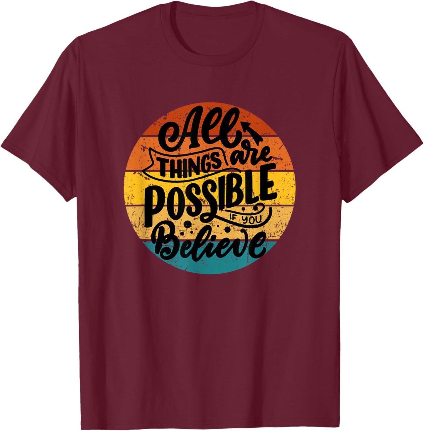 All Things Are Possible If You Believe Inspiring Uplifting T-Shirt - T-Shirt | Maroon