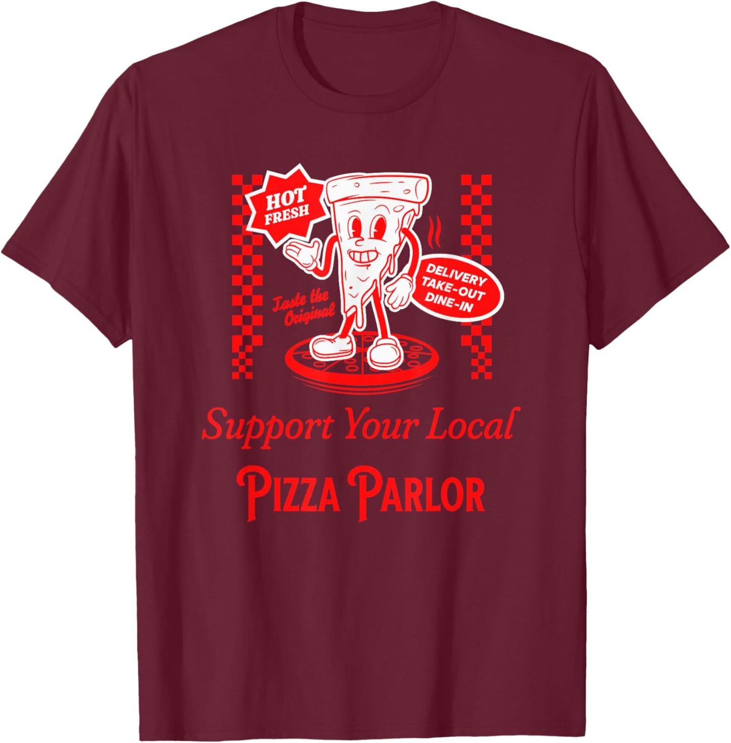 Support Your Local Pizza Parlor Funny Foodie Pizzeria Food T-Shirt - T-Shirt | Maroon