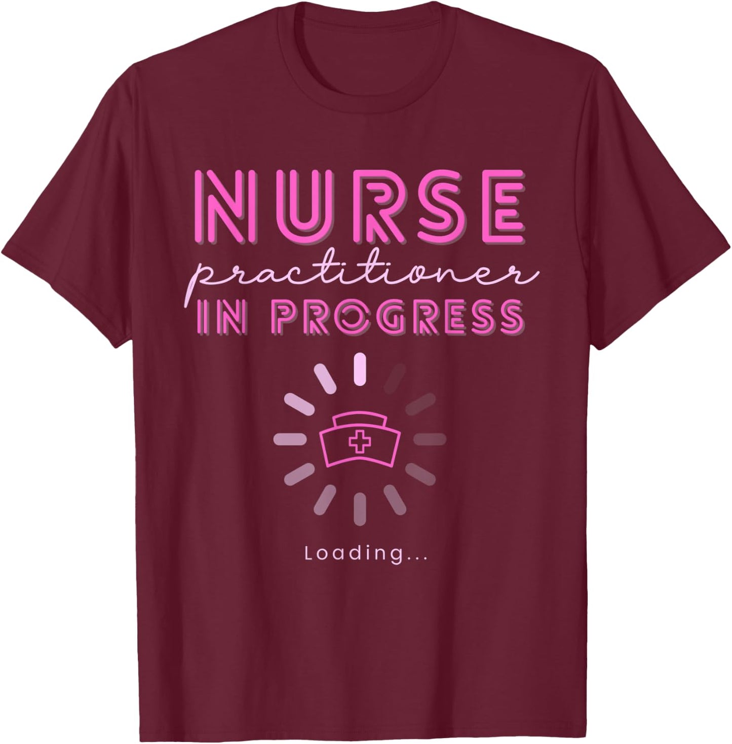 NP Nurse Practitioner In Progress Loading Nursing School T-Shirt - T-Shirt | Maroon