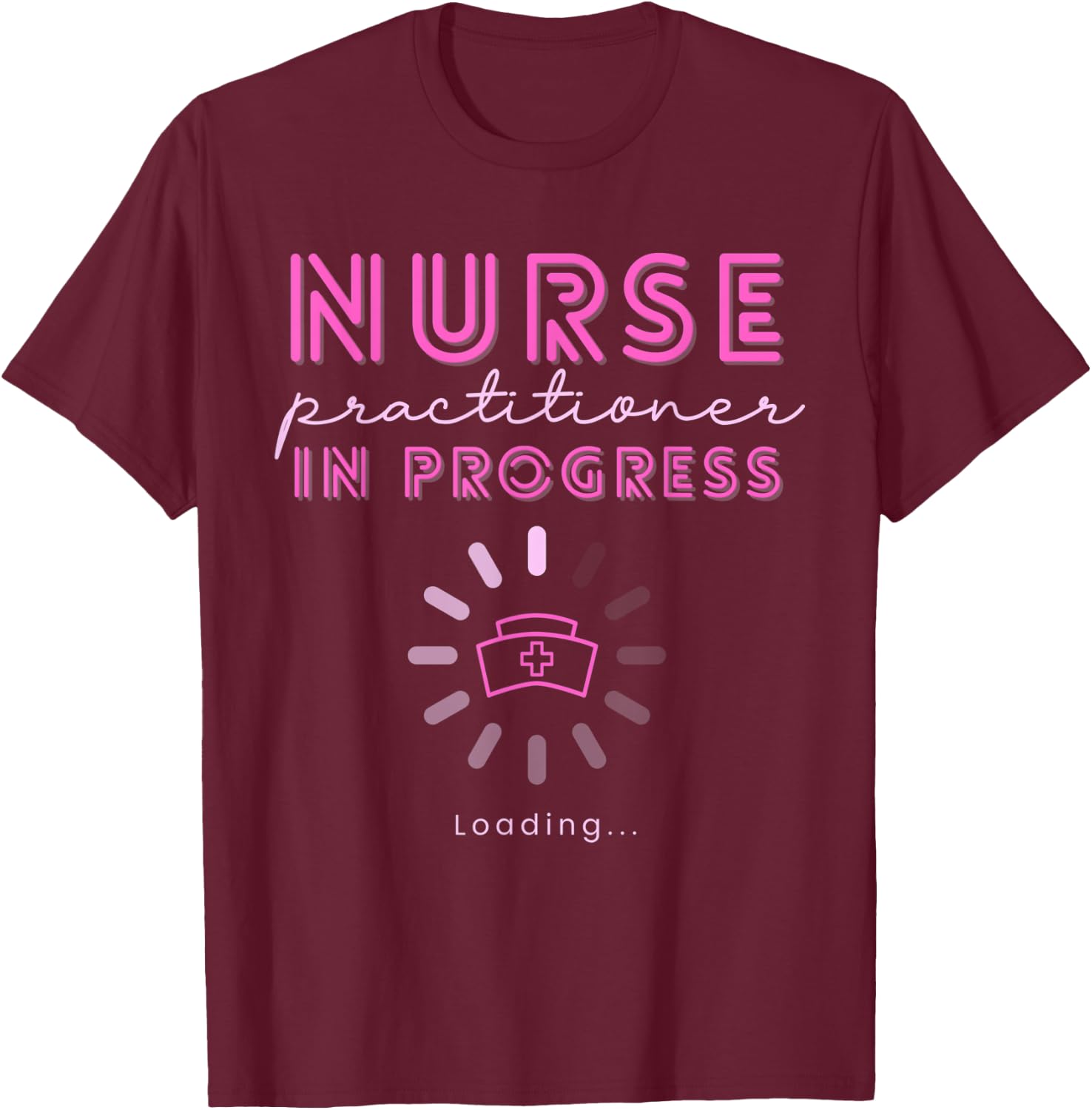 NP Nurse Practitioner In Progress Loading Nursing School T-Shirt - T-Shirt | Maroon