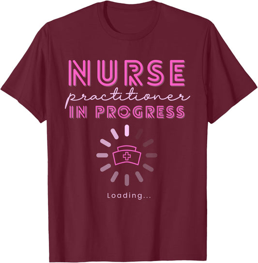 NP Nurse Practitioner In Progress Loading Nursing School T-Shirt - T-Shirt | Maroon