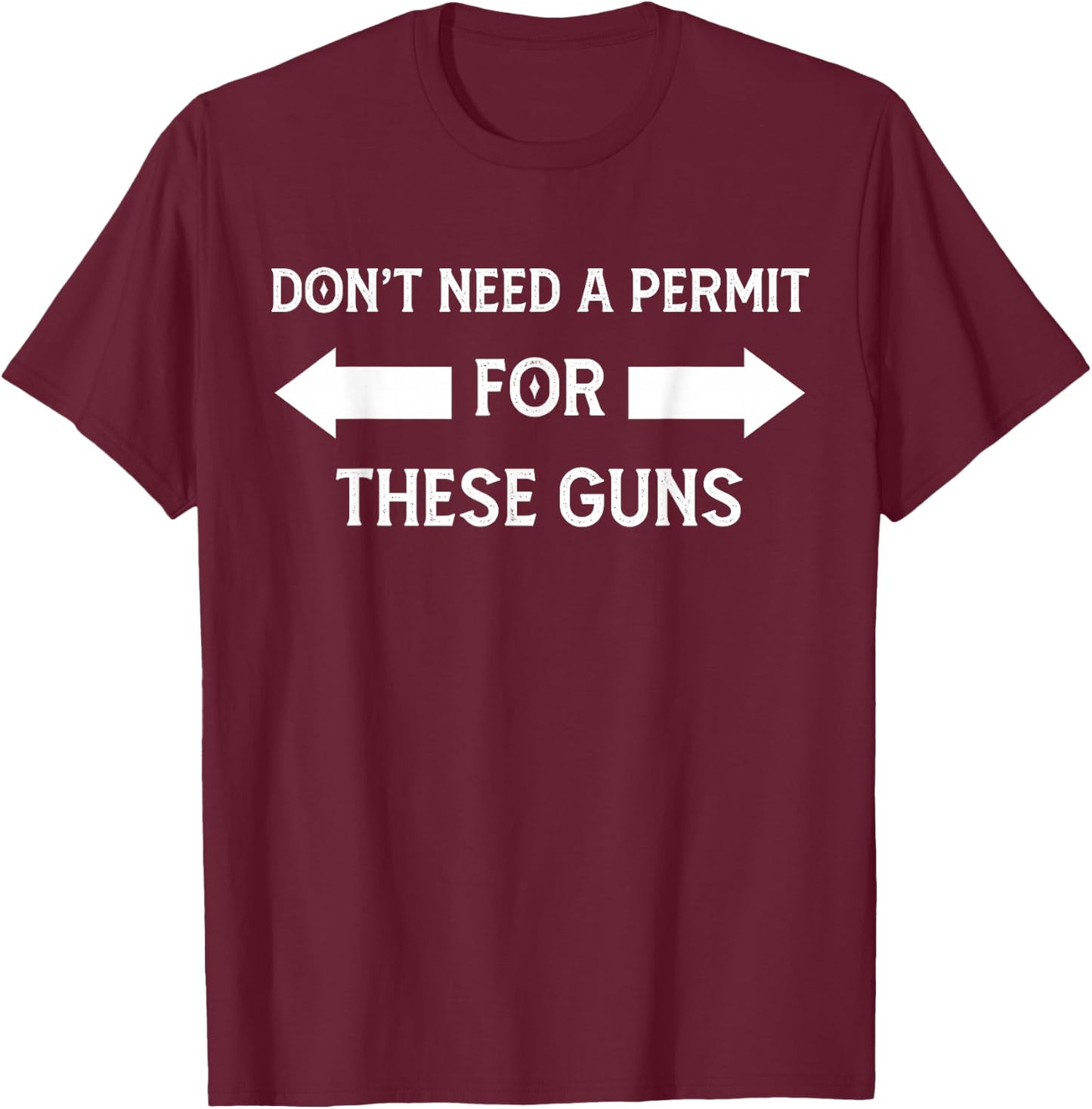 I Don't Need a Permit for These Guns Funny Gym T-Shirt - T-Shirt | Maroon