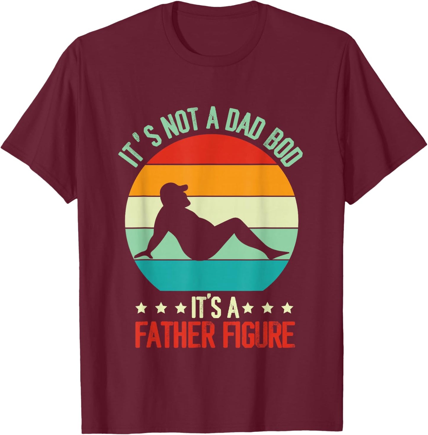 Funny Retro Vintage It's Not A Dad Bod Its A Father Figure T-Shirt - T-Shirt | Maroon