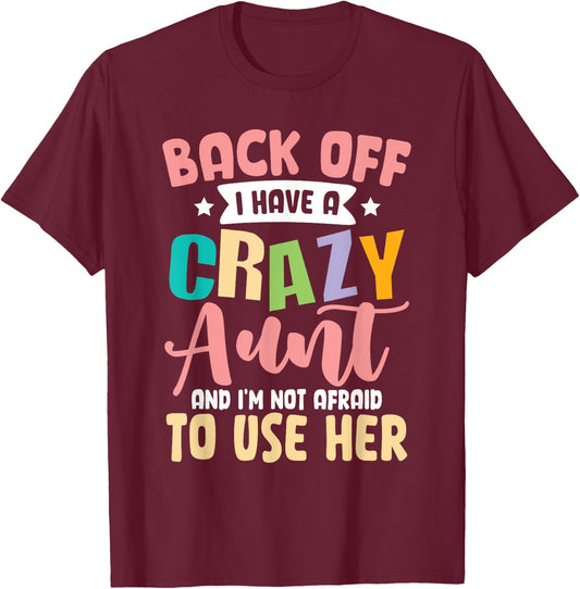 Back Off I Have A Crazy Aunt And I'm Not Afraid To Use Her T-Shirt - T-Shirt | Maroon