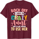 Back Off I Have A Crazy Aunt And I'm Not Afraid To Use Her T-Shirt - T-Shirt | Maroon