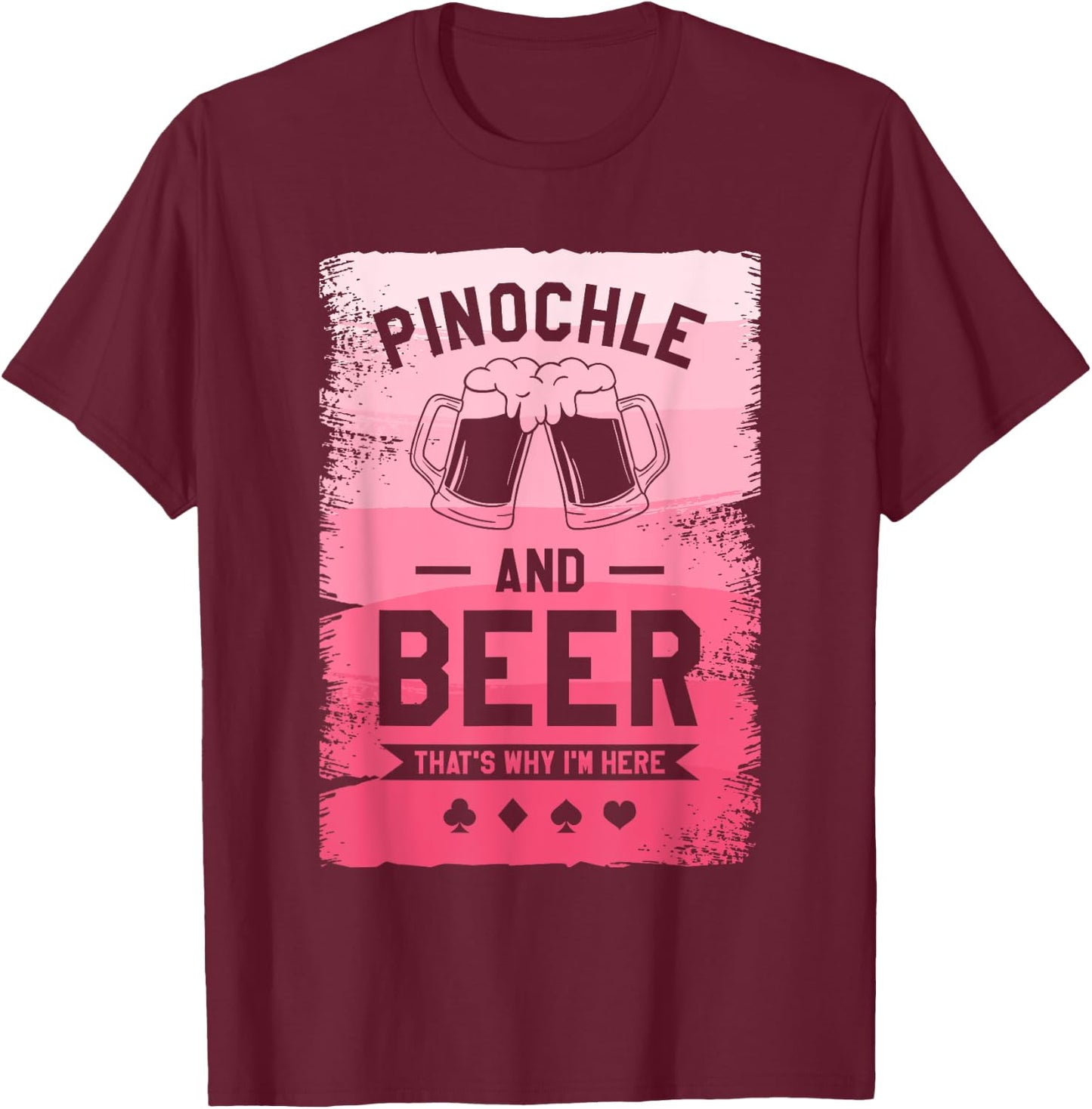 Pinochle And Beer That's Why I'm Here Card Game T-Shirt - T-Shirt | Maroon