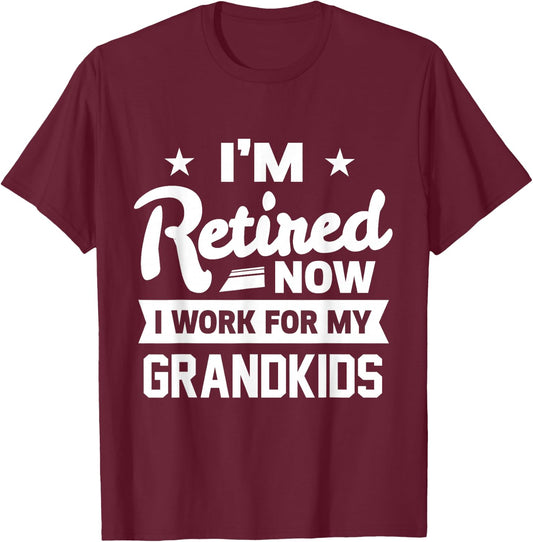Retired Now I Work For My Grandkids Funny Retirement Grandpa T-Shirt - T-Shirt | Maroon