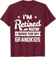Retired Now I Work For My Grandkids Funny Retirement Grandpa T-Shirt - T-Shirt | Maroon