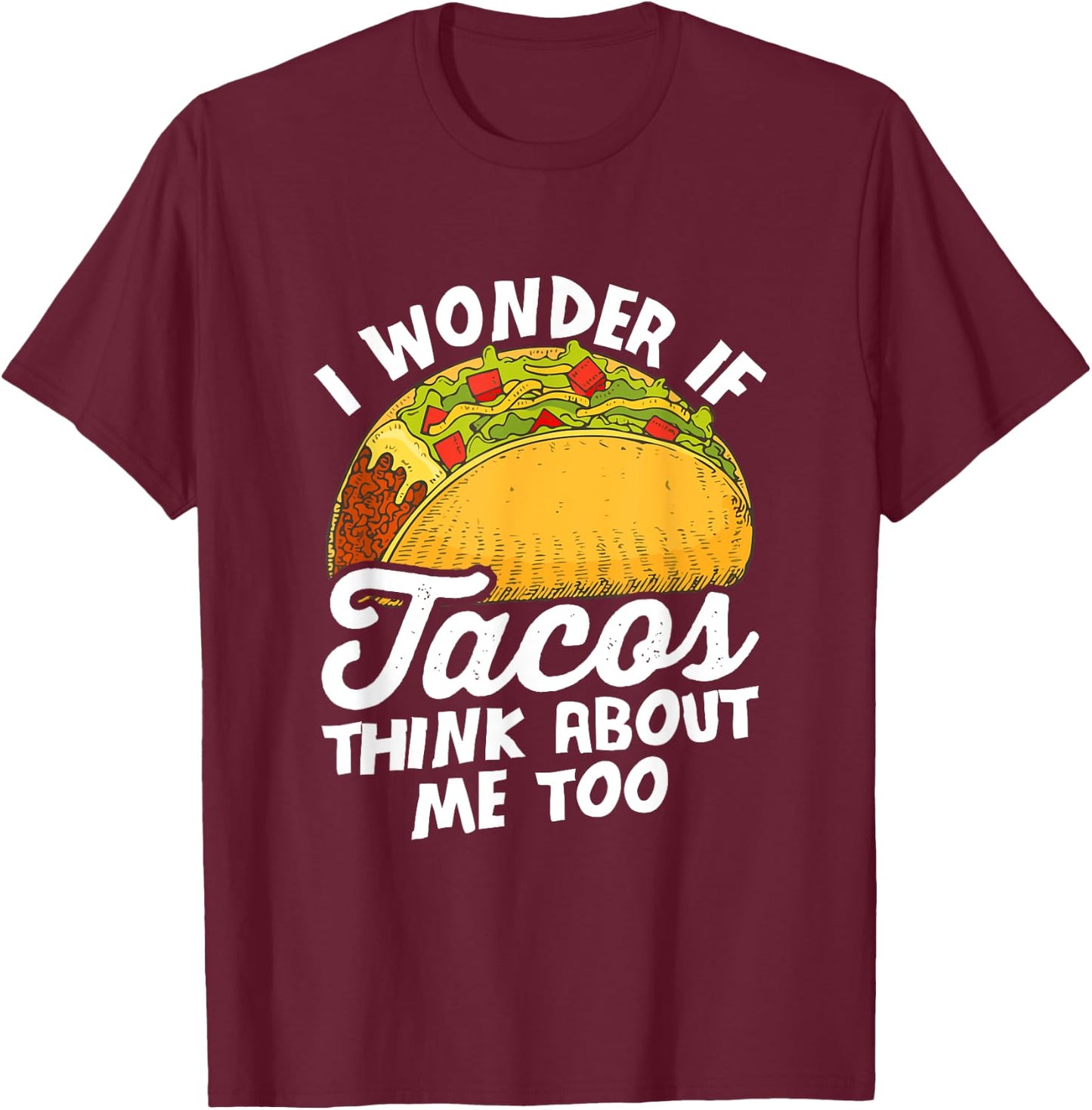 Funny I wonder if tacos think about me too for Cinco de Mayo T-Shirt - T-Shirt | Maroon