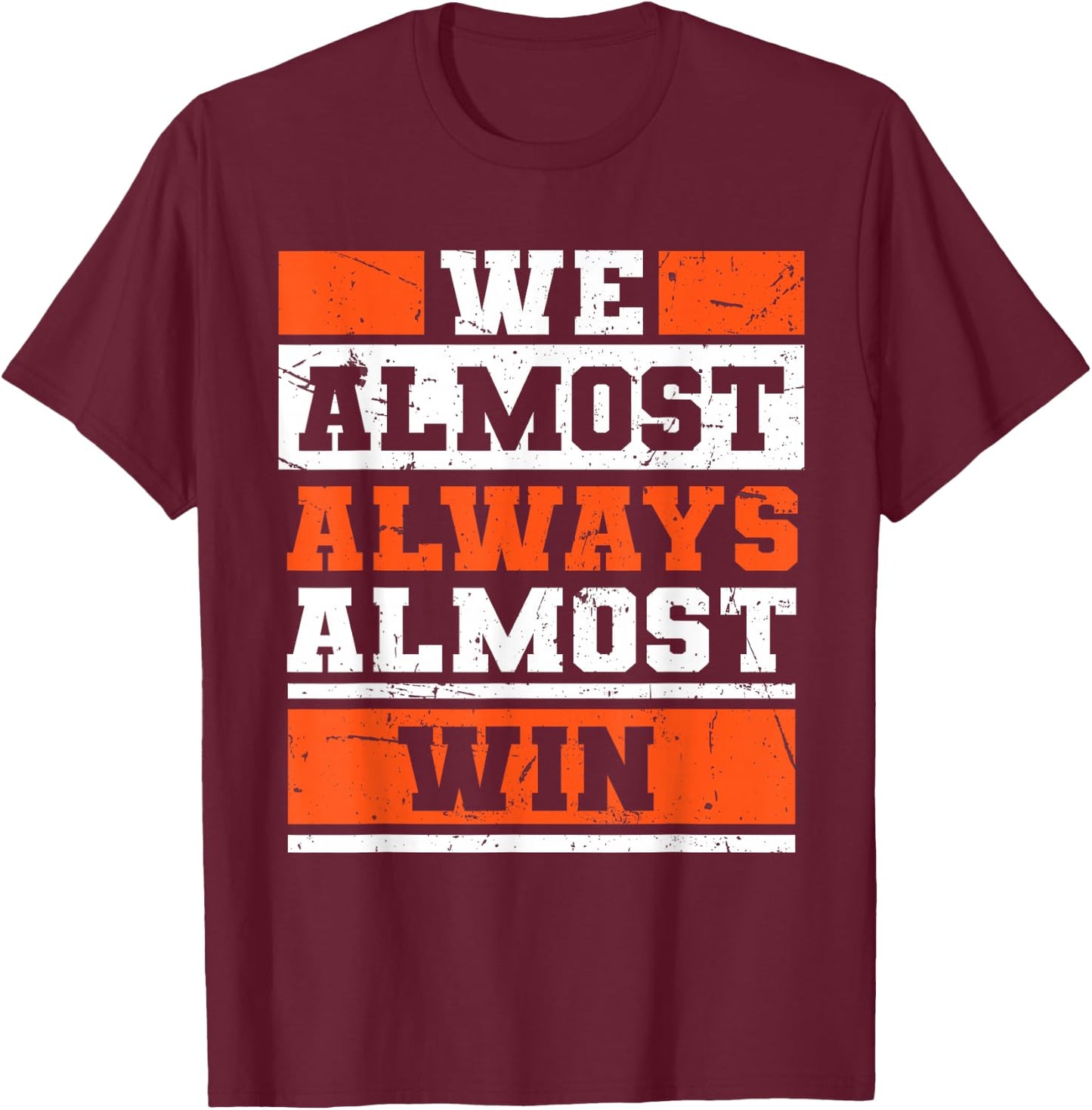 We Almost Always Almost Win Funny Football Fans T-Shirt - T-Shirt | Maroon