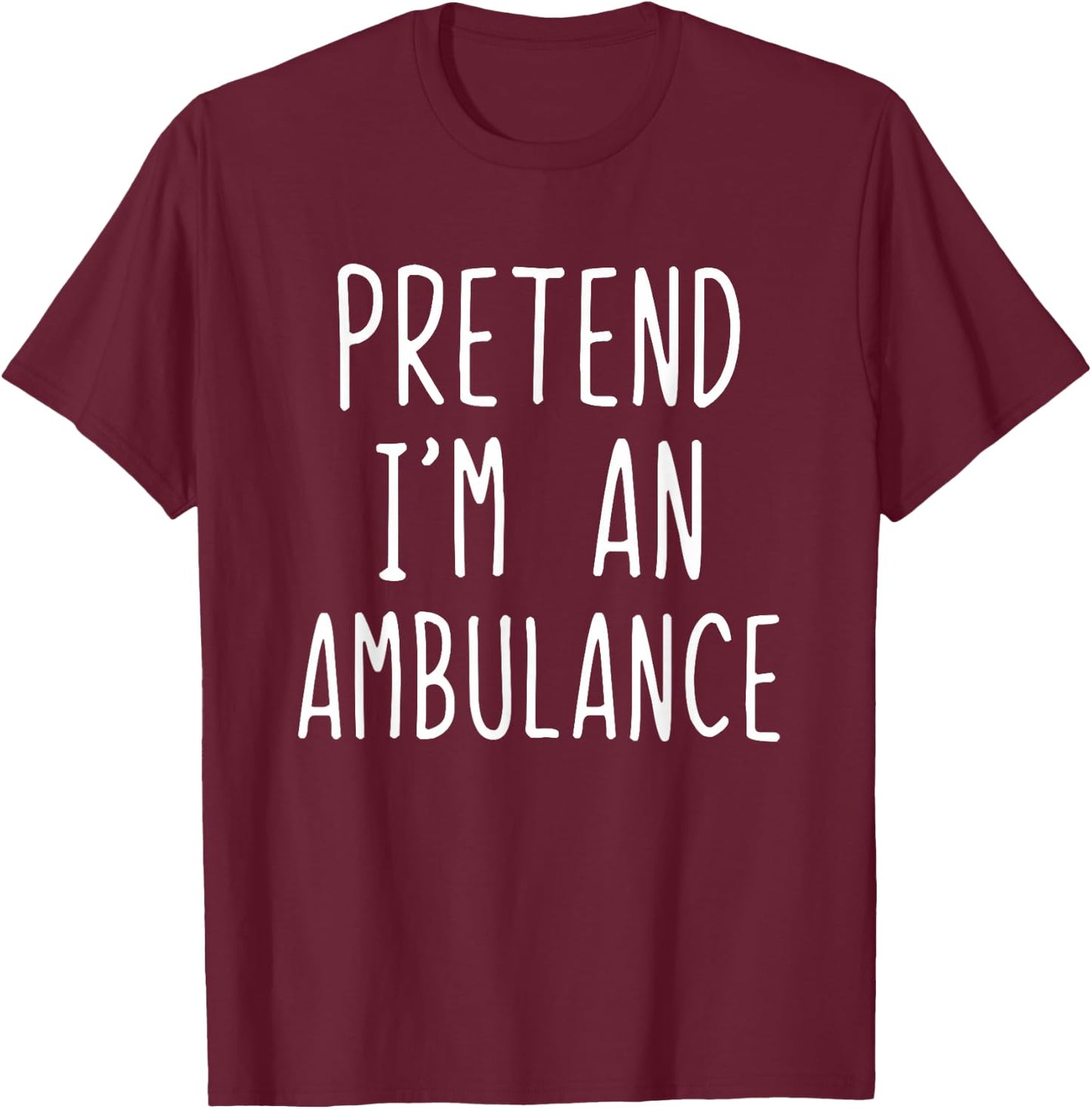 Pretend I'm An Ambulance Costume Halloween Lazy Adult Kids T-Shirt - T-Shirt | Maroon