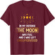 In My Defense The Moon Was Full And I Was Left Unsupervised T-Shirt - T-Shirt | Maroon