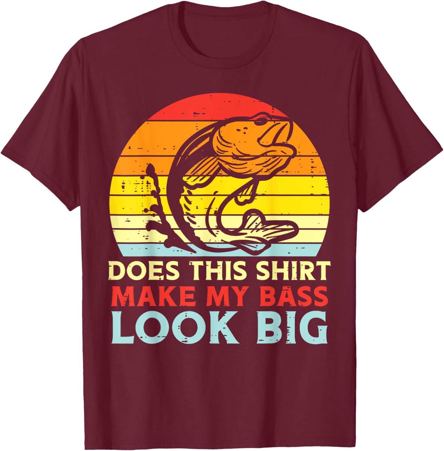Does This Shirt Make My Bass Look Big Retro Fishing Dad Men T-Shirt - T-Shirt | Maroon
