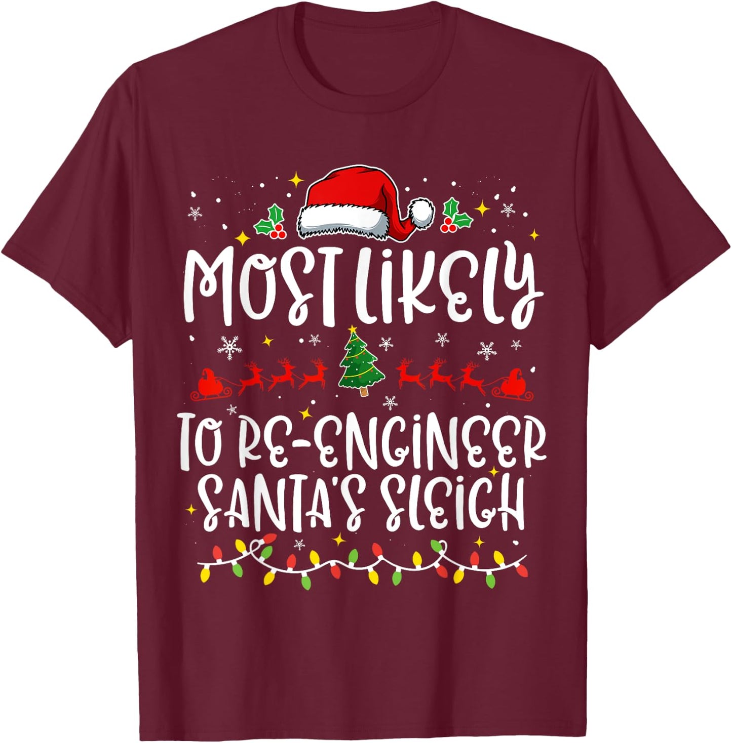 Most Likely to Re Engineer Santa's Sleigh Funny Christmas T-Shirt - T-Shirt | Maroon