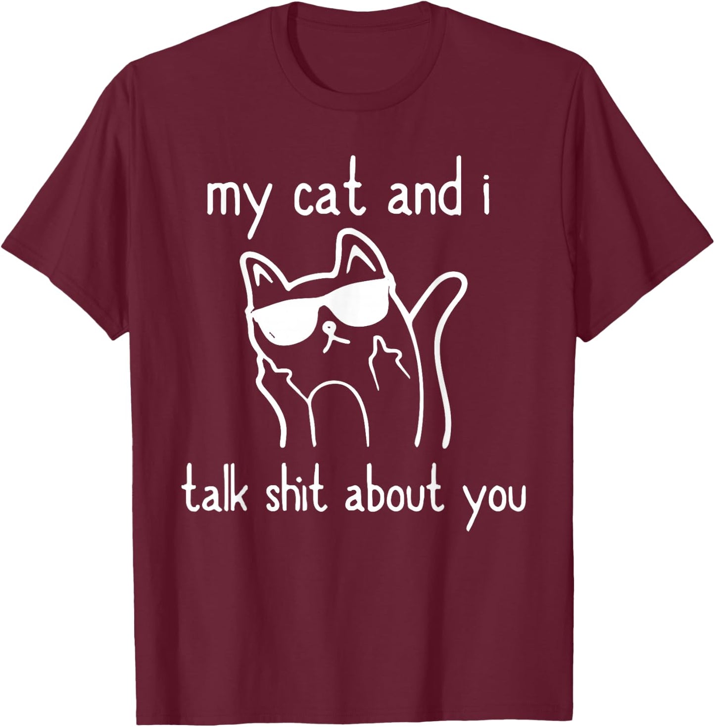 Cool Sunglasses Cat Lovers My Cats and I Talk Shit About You T-Shirt - T-Shirt | Maroon
