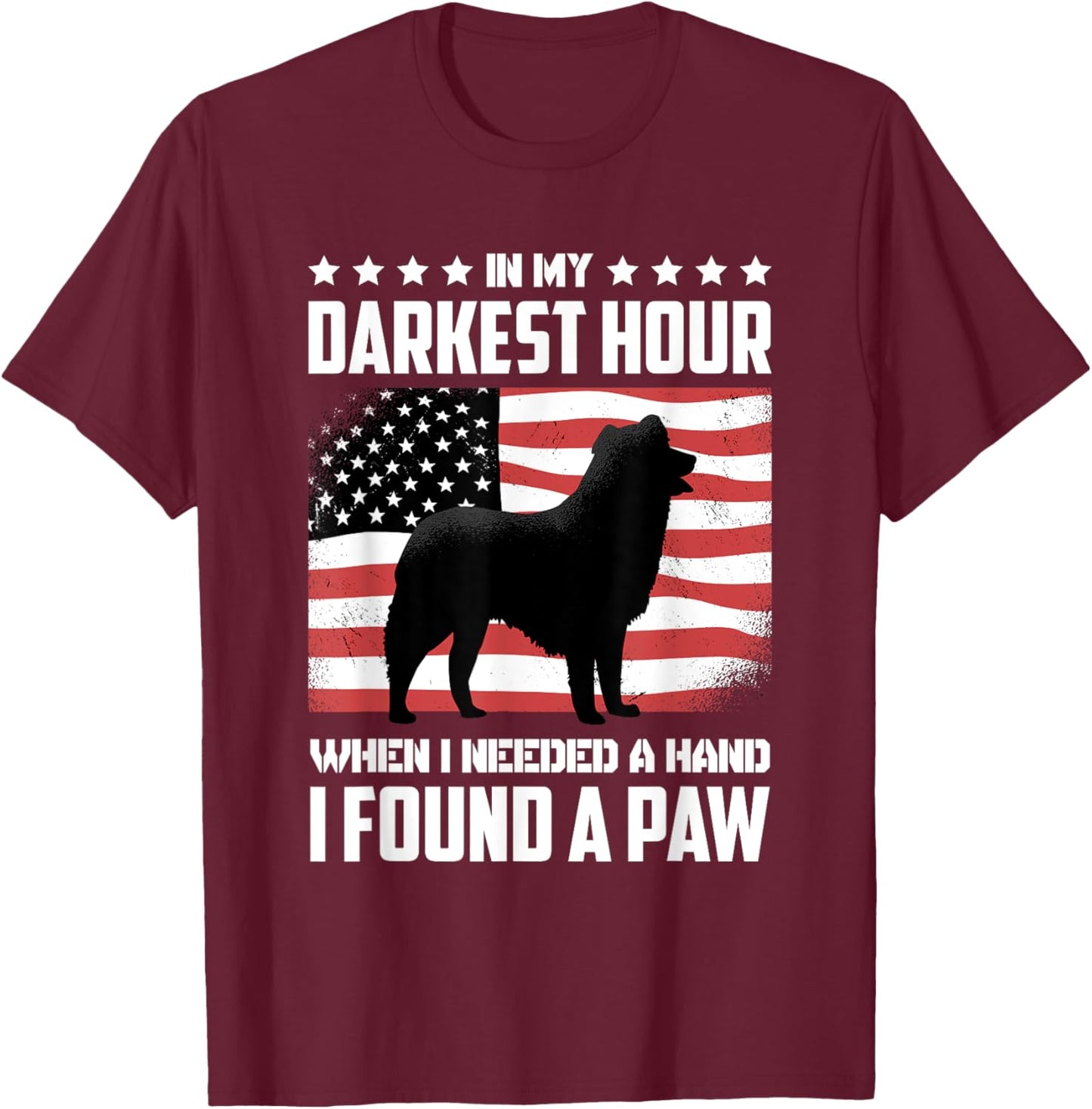 Dog Lover Accessories for Dog Owner In My Darkest Hour When I Needed A Hand I Found A Paw -Adults Black Small T-Shirt - T-Shirt | Maroon