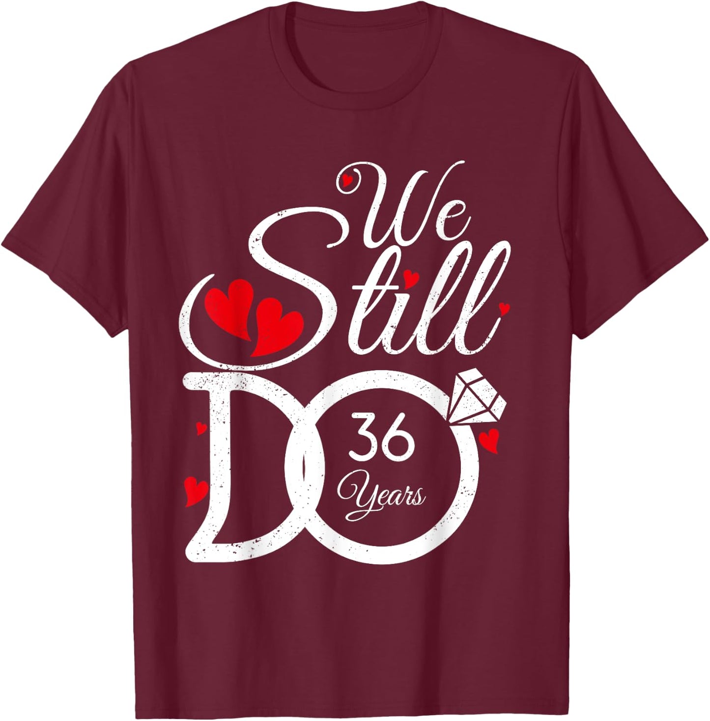 We Still Do 36 Years Couple Idea 36th Wedding Anniversary T-Shirt - T-Shirt | Maroon